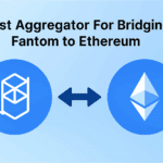 10 Best Aggregator For Bridging Fantom to Ethereum