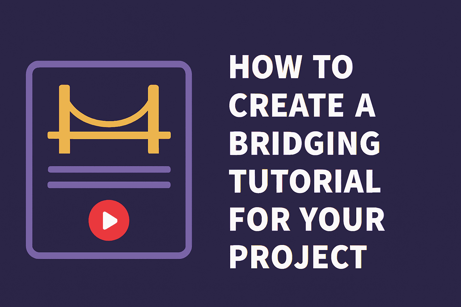 How to Create a Bridging Tutorial for Your Project