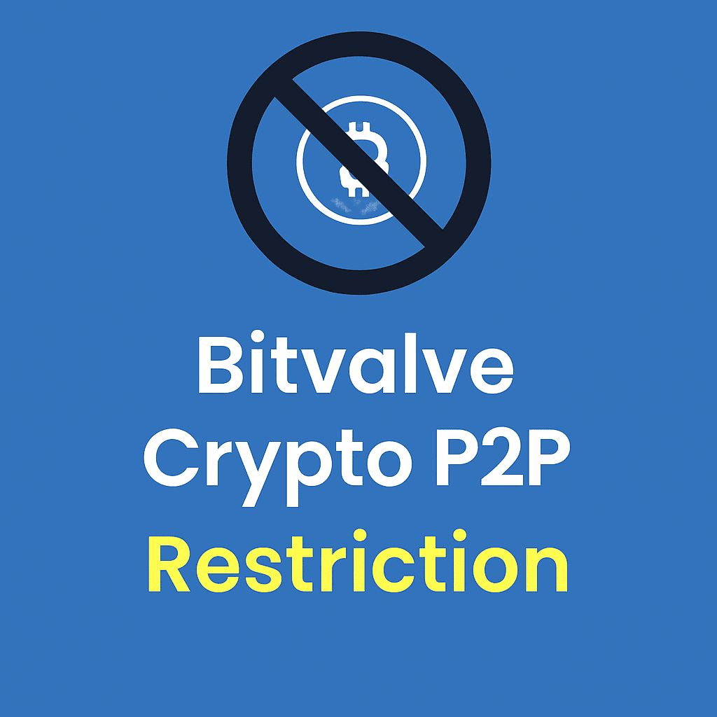 Bitvalve Crypto P2P Restriction: Latest Updates 2025