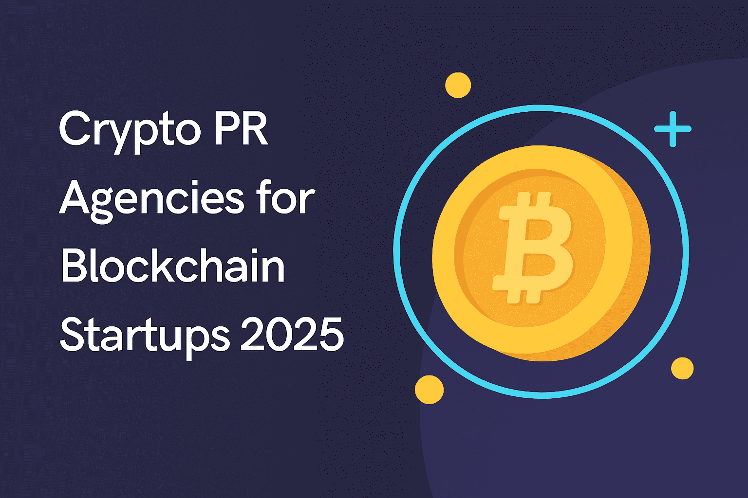 10 Best Crypto PR Agencies for Blockchain Startups 2025