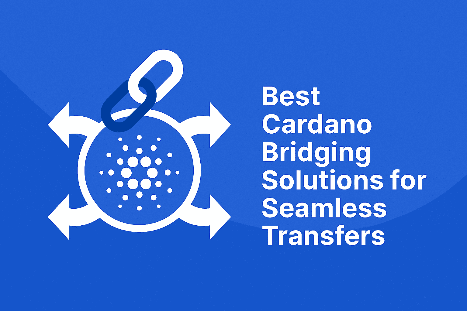10 Best Cardano Bridging Solutions for Seamless Transfers