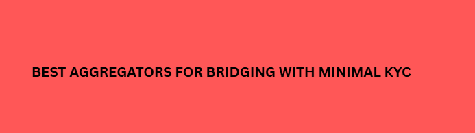 10 Best Aggregators for bridging with minimal KYC