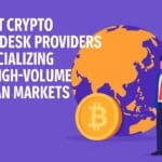 10 Best Crypto OTC Desk Providers Specializing in High-Volume Asian Markets