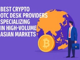 10 Best Crypto OTC Desk Providers Specializing in High-Volume Asian Markets