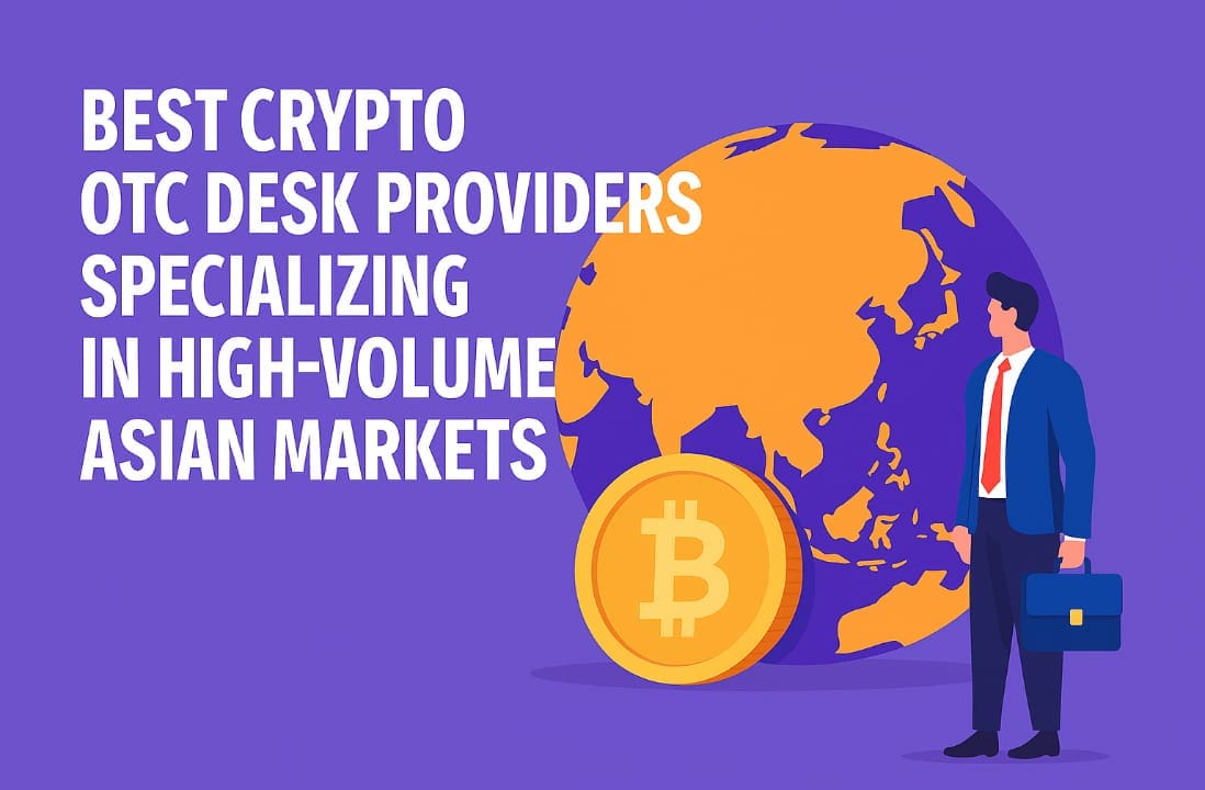 10 Best Crypto OTC Desk Providers Specializing in High-Volume Asian Markets