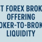 10 Best Forex Brokers Offering Broker-to-Broker Liquidity