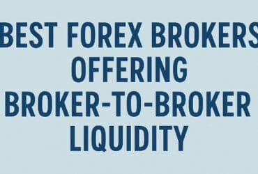 10 Best Forex Brokers Offering Broker-to-Broker Liquidity